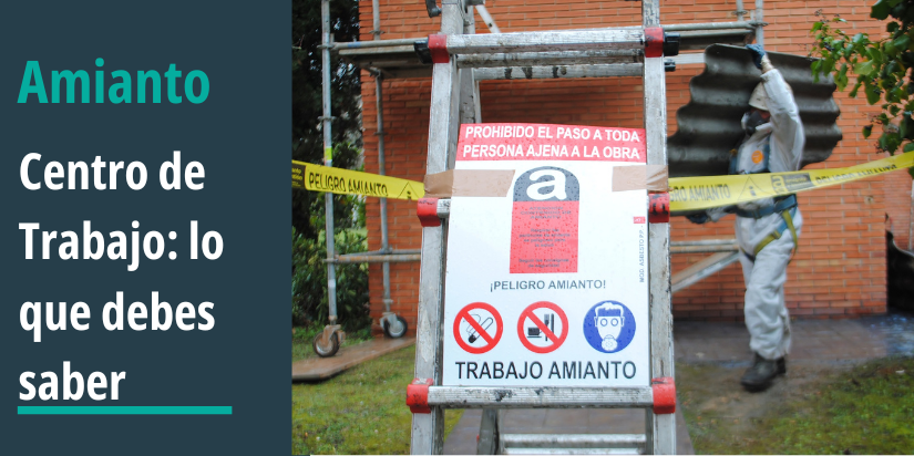 Imegn con título: "Centro de Trabajo Amianto: lo que debes saber" y foto de un cartel de prohibicion de entrada a zona de trabajo de amianto y al fondo un obrero carga una placa de uralita.