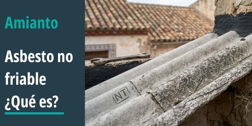 Imagen con título: "asbesto no friable ¿qué es?" acompañada de una foto de un pedazo de placa de uralita en una construcción antigua