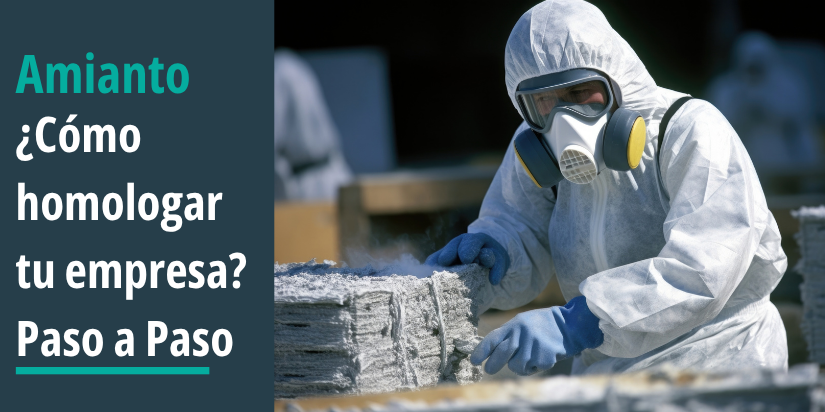 Imagen con título: "Amianto ¿Cómo homologar tu empresa? Paso a Paso"; y foto de un operario manipulando uralita vestido con el equipo de protección individual (EPI).